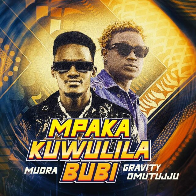 Mpaka Kuwulila Bubi mp3 by gravity Omutujju and Mudra
